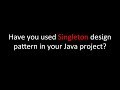 Have you used Singleton design pattern in your Java project?
