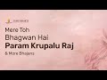 Mere Toh Bhagwan Hai Param Krupalu Raj & More Bhajans | 30-Minute Bhakti