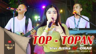 TOP TOPAN - VIVI ARTIKA FEAT ONAR (OFFICIAL LIVE MAHA LAJU MUSIK)