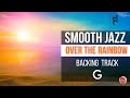 Backing Track SMOOTH Jazz - Over the Rainbow in G (62 bpm)