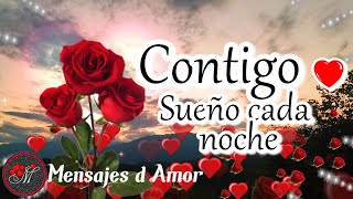 CONTIGO SUEÑO CADA NOCHE 💘 Mensajes de amor con bonito poema para dedicar 💓 LINDO VIDEO DE AMOR