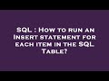 SQL : How to run an Insert statement for each item in the SQL Table?