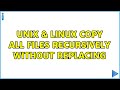 Unix & Linux: Copy all files recursively without replacing (2 Solutions!!)