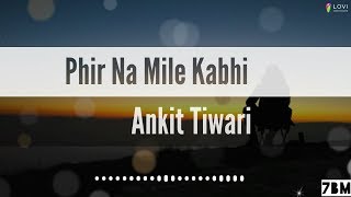 Phir Na Mile Kabhi (Lyrics) - Malang | Ankit Tiwari - Aditya Roy Kapur, Disha Patani  ,Anil K,