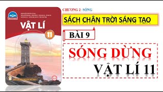 VẬT LÍ 11- SÁCH CHÂN TRỜI SÁNG TẠO | BÀI 9 SÓNG DỪNG