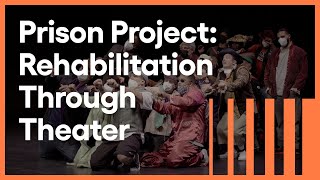 Prison Project: Rehabilitation Through Theater | Artbound