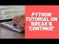 Python Tutorial on 'break' and 'continue'