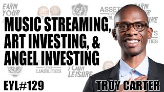 TROY CARTER ON MUSIC STREAMING, ART INVESTING, & ANGEL INVESTING