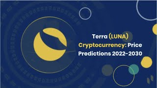 TERRA LUNA CRYPTOCURRENCY PRICE PREDICTION: 2022, 2023, 2024, 2025, 2026 & 2030. LUNA TO $1000?