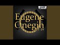 Eugene Onegin, Op. 24, Act II, Scene 1: VII. V vashem dome! V vashem dome!