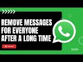 How to Delete WhatsApp Messages for Everyone After a Long Time