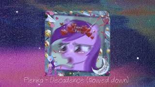 Plenka - Decadence (slowed down) -