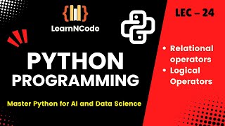 Python Programming | Relational and Logical Operators | LEC 24 | LearnNCode