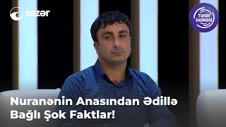 Nuranənin Anasından Ədillə Bağlı Şok Faktlar!