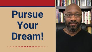 Pursue Your Dream (Even When People Don't Support You!)