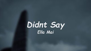 Ella Mai - Didnt Say (Lyrics) 🎵