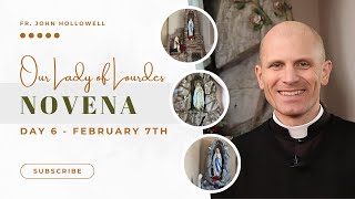 Our Lady of Lourdes Novena | Day 6 with Fr. Hollowell | February 7, 2025