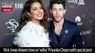 Nick Jonas Showers Love on ‘Wifey’ Priyanka Chopra with Special Post