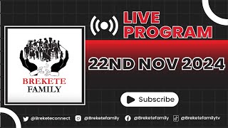 BREKETE FAMILY LIVE PROGRAM 22ND NOVEMBER 2024