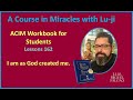 Lu-ji - ACIM Workbook Lesson 162 - I am as God created me.