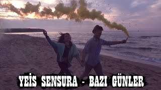 Yeis Sensura - Bazı Günler (Official Video)