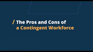 The Pros and Cons of A Contingent Workforce