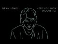 Dean Lewis - Need You Now (Acoustic - Audio)