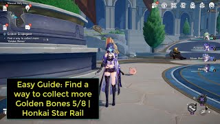 Easy Guide: Find a way to collect more Golden Bones 5/8 | Honkai Star Rail