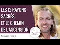 Les 12 Rayons Sacrés, un système de guérison énergétique. Jean-Frédéric