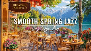 Smooth Spring Jazz Music at Outdoor Coffee Shop Ambience 🌸 Relaxing Jazz Background Music for Work