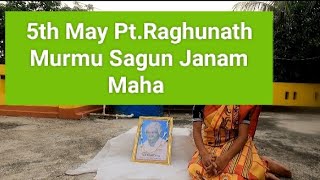 |5th May Pt. Raghunath Murmu Aa Janam Maha Sarkoh Sagun koh|Guru Gomke lagit Jotohor then  Nehor|