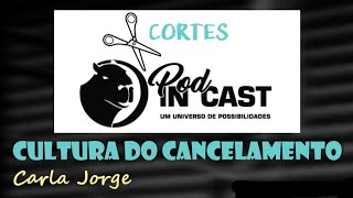 CULTURA DO CANCELAMENTO | Carla Jorge | Relações Públicas | PodInCast