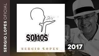 Sergio Lopes - SOMOS (2017) - (Áudio Original)