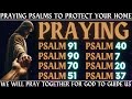 PRAYING PSALMS TO PROTECT YOUR HOME - WE WILL PRAY TOGETHER FOR GOD TO GUIDE US