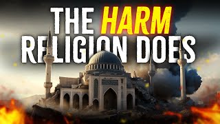 Why Religion Does more Harm than Good in the World