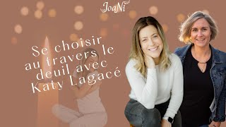 Comment se choisir au travers le deuil avec Katy Lagacé