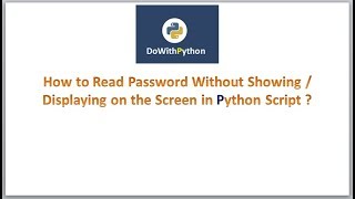 Python Scripting | Video-8 | How to read password without displaying on screen in python script ?