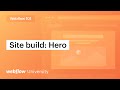 Build a website hero section — Webflow 101 (Part 1 of 10)