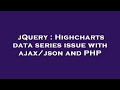 jQuery : Highcharts data series issue with ajax/json and PHP