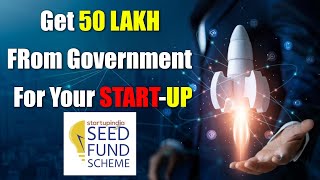 How to get funding from Government ? What is Startup India seed fund.