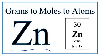How to Convert Grams Zn to Moles (and Moles Zn to Atoms)