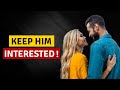 How to Keep Him ALWAYS Interested In You (Psychology)