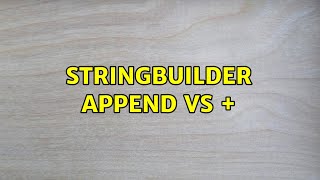 StringBuilder append vs + (5 Solutions!!)