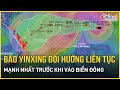 Bão Yinxing mạnh nhất trước khi vào Biển Đông, đổi hướng liên tục | Báo VietNamNet