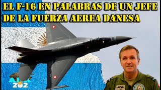 🇦🇷 👉 EL F-16 EN PALABRAS DE UN JEFE DE LA FUERZA AEREA DE DINAMARCA.