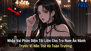 FULL REVIEW | Nhập Vai Phản Diện Tôi Liền Cho Tra Nam Ăn Hành Trước Vị Hôn Thê Và Toàn Trường