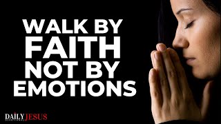 Walk By FAITH And Not By Sight or Emotions (This Will Change Your Life) - Best Christian Motivation