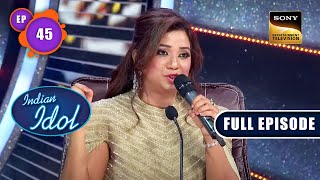 Indian Idol 13 | Shreya Ghoshal के साथ एक मधुर शाम | Ep 45 | Full Episode | 11 Feb 2023
