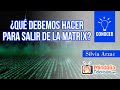 ¿Qué debemos hacer para salir de la matrix?, por Silvia Arzac