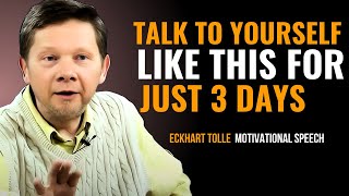 Learn to Talk to Yourself Like This and Manifest Anything_ ECKHART TOLLE POWERFULL MOTIVATION SPEECH